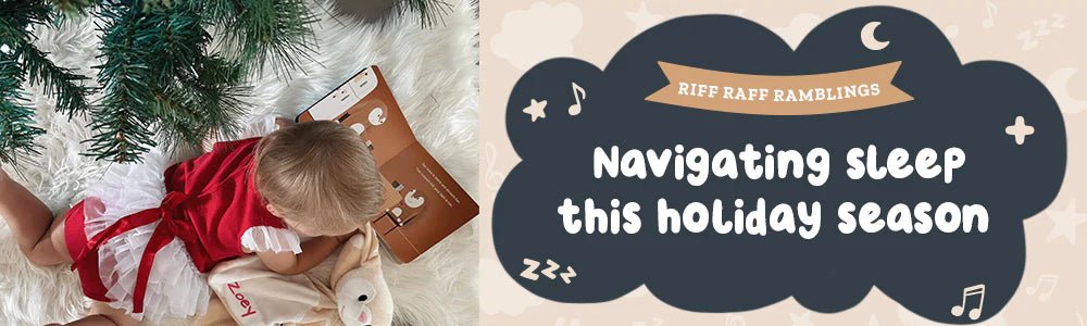Navigating your baby's sleep this holiday season - Riff Raff Baby US